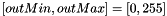 $[outMin, outMax]=[0, 255]$