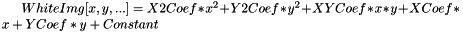 $ WhiteImg[x, y, ...] = X2Coef*x^2 + Y2Coef*y^2 + XYCoef*x*y + XCoef*x + YCoef*y + Constant $