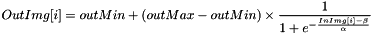\[ OutImg[i] = outMin + (outMax-outMin) \times \frac{1}{1 + e^{- \frac{InImg[i]-\beta}{\alpha}}} \]