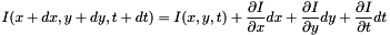\[ I(x+dx, y+dy, t+dt) = I(x, y, t) + \frac{\partial I}{\partial x} dx + \frac{\partial I}{\partial y} dy + \frac{\partial I}{\partial t} dt \]