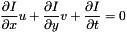 \[ \frac{\partial I}{\partial x} u + \frac{\partial I}{\partial y} v + \frac{\partial I}{\partial t} = 0 \]