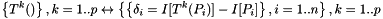 \[ \left\{T^k()\right\}, k=1..p \leftrightarrow \left\{\left\{\delta_i=I[T^k(P_i)]-I[P_i]\right\},i=1..n\right\}, k=1..p \]